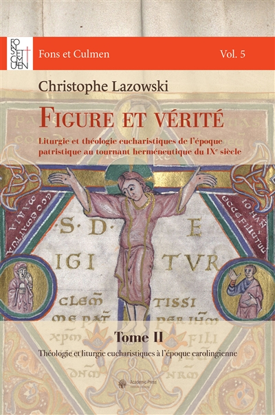 Figure et vérité : liturgie et théologie eucharistiques de l'époque patristique au tournant herméneutique du IXe siècle, tome 2 : Théologie et liturgie eucharistiques à l'époque carolingienne
