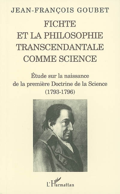 Fichte et la philosophie transcendantale comme science : étude sur la naissance de la première doctrine de la science (1793-1796)