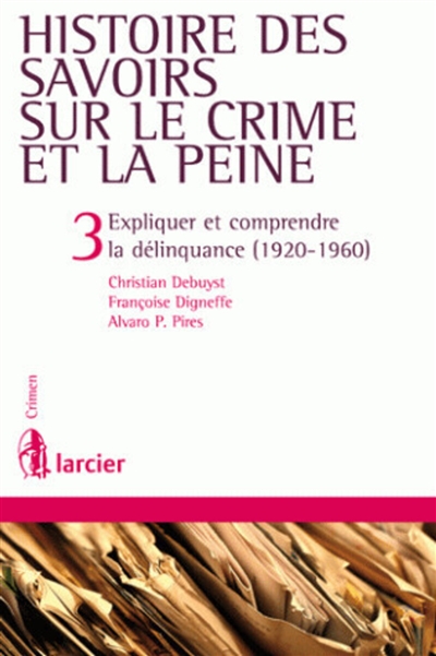 Histoire des savoirs sur le crime et la peine. Vol. 3. Expliquer et comprendre la délinquance (1920-1960)