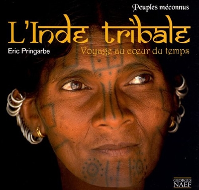 Peuples méconnus de l'Inde tribale : voyage au coeur du temps
