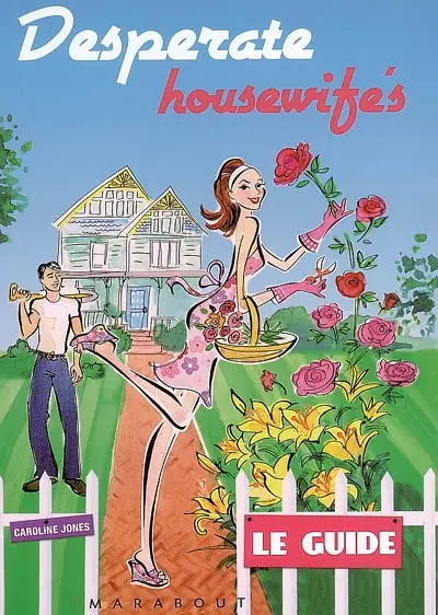 Desperate housewife's : le guide