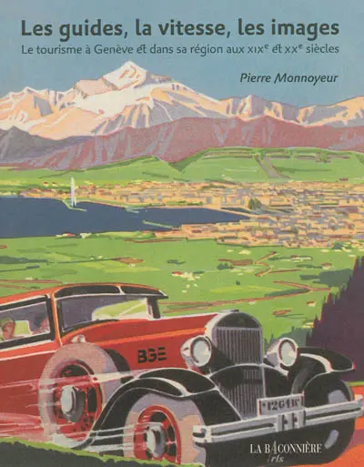 Les guides, la vitesse, les images : le tourisme à Genève et dans sa région aux XIXe et XXe siècles