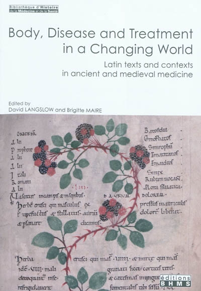 Body, disease and treatment in a changing world : latin textes and contexts in ancient and medieval medicine : proceedings of the ninth International conference Ancient Latin medical texts, Hulme hall, University of Manchester, 5th-8th september 2007
