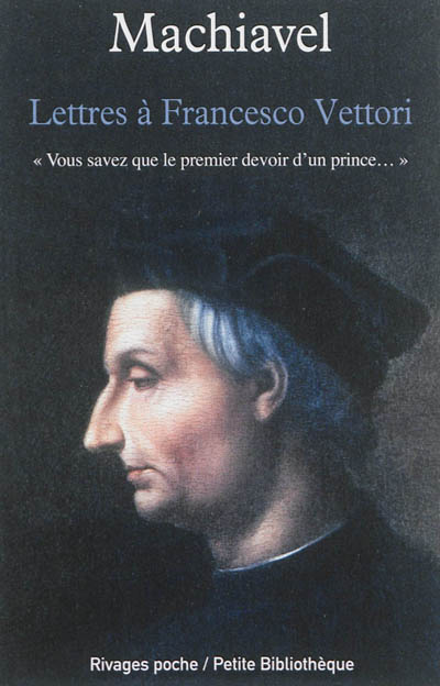 lettres à francesco vettori : vous savez que le premier devoir d'un prince...