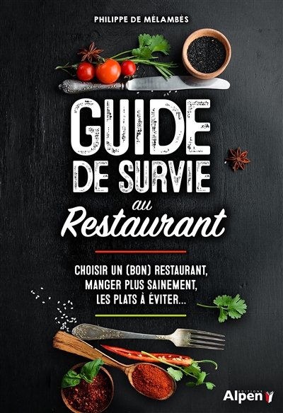 Guide de survie au restaurant : choisir un (bon) restaurant, manger plus sainement, les plats à éviter...