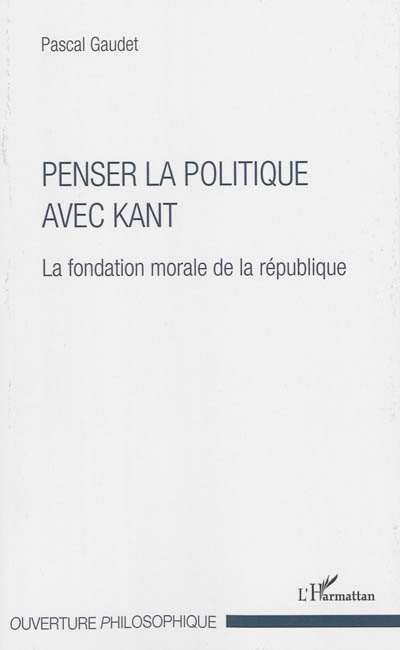 Penser la politique avec Kant : la fondation morale de la politique