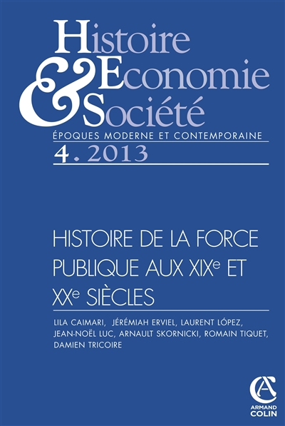 Histoire, économie & société, n° 4 (2013). Histoire de la force publique aux XIXe et XXe siècles