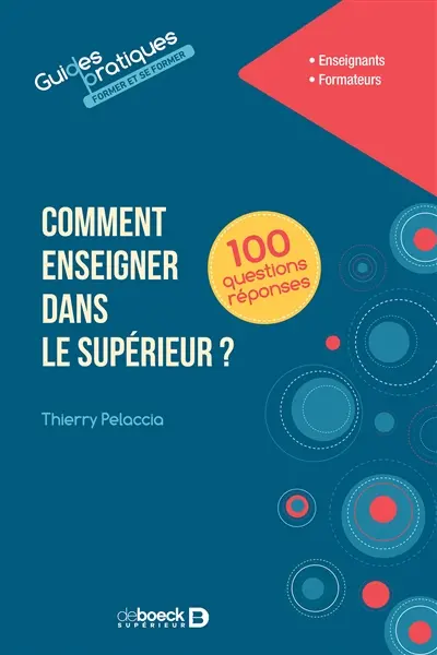 Comment enseigner dans le supérieur ? : à l'université et dans les différentes filières du supérieur : 100 questions réponses