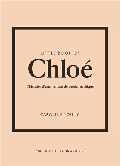 Little book of Chloé : l'histoire d'une maison de mode mythique