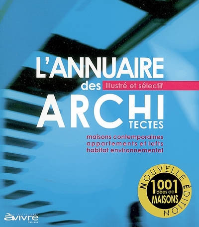 L'annuaire des architectes illustré et sélectif, 2007-2008 : maisons contemporaines, appartements et lofts, habitat environnemental