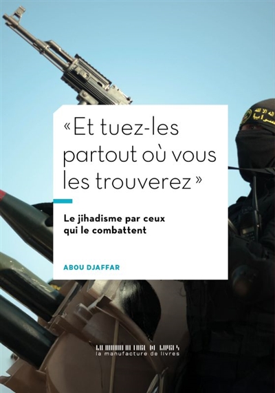 Et tuez-les partout où vous les trouverez : le jihadisme par ceux qui le combattent