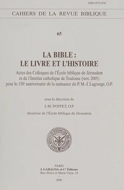 La Bible : le livre et l'histoire : actes des colloques de l'Ecole biblique de Jérusalem et de l'Institut catholique de Toulouse (nov. 2005) pour le 150e anniversaire de la naissance du P. M.-J. Lagrange, O.P.