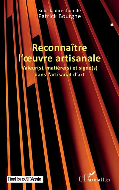 Reconnaître l'oeuvre artisanale : valeur(s), matière(s) et signe(s) dans l'artisanat d'art Reconnaître l'oeuvre artisanale : valeur(s), matière(s) et signe(s) dans l'artisanat d'art