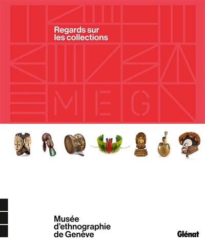 Musée d'ethnographie de Genève : regards sur les collections