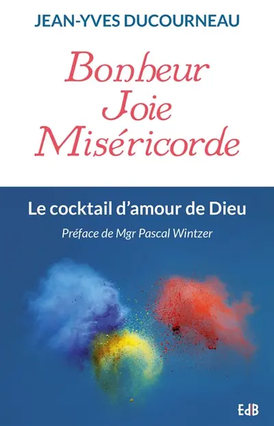 Bonheur, joie, miséricorde : le cocktail d'amour de Dieu