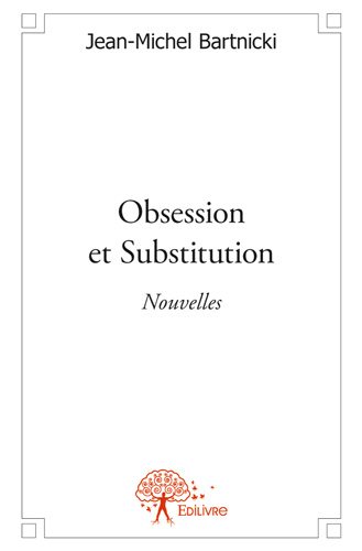 Obsession et substitution : Nouvelles