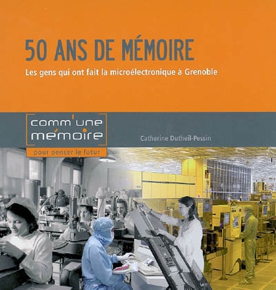 50 ans de mémoire : les gens qui ont fait la microélectronique à Grenoble