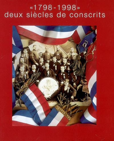 1798-1998, deux siècles de conscrits : exposition au musée de la Bresse-Domaine des Planons, Saint-Cyr-sur-Menthon, 1998