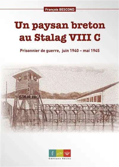 Un paysan breton au stalag VIII C : prisonnier de guerre, juin 1940-mai 1945