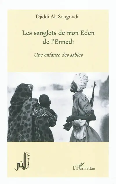 Les sanglots de mon Eden de l'Ennedi : une enfance des sables