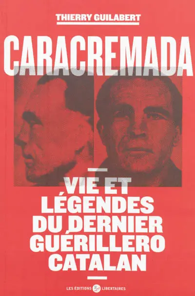 Caracremada : vie et légendes du dernier guérillero catalan