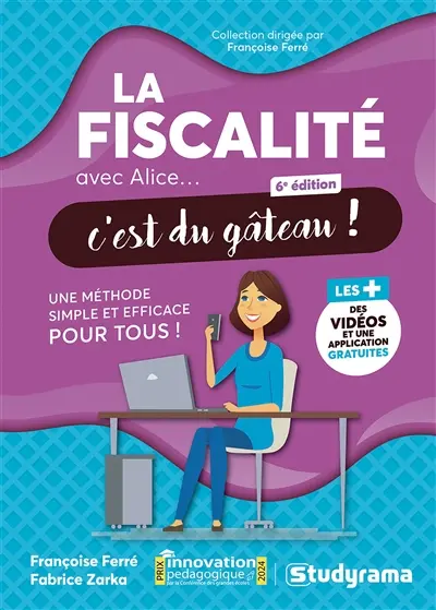 La fiscalité avec Alice... c'est du gâteau ! : une méthode simple et efficace pour tous !