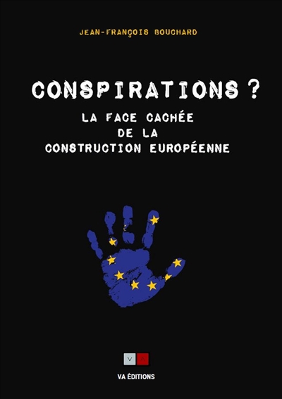Conspirations ? : la face cachée de la construction européenne