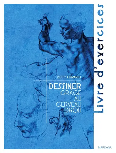 Dessiner grâce au cerveau droit : livre d'exercices