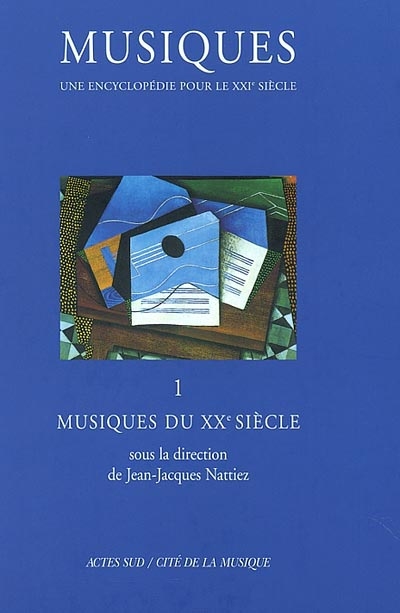 Musiques : une encyclopédie pour le XXIe siècle. Vol. 1. Musiques du XXe siècle