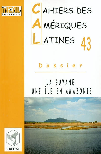 Cahiers des Amériques latines, n° 43. La Guyane, une île en Amazonie
