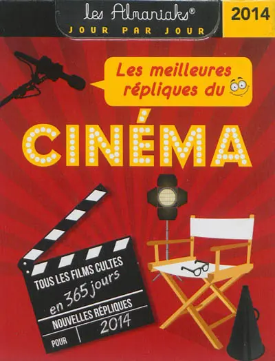 Les meilleures répliques du cinéma : nouvelles répliques pour 2014 : tous les films cultes en 365 jours