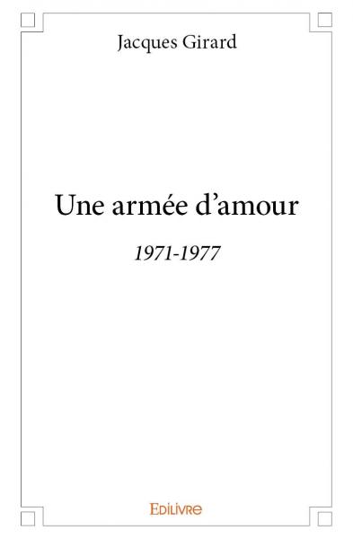 Une armée d'amour : 1971-1977