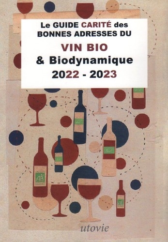 Le guide Carité des bonnes adresses du vin bio & biodynamique : 2022-2023