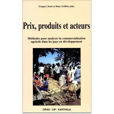Prix, produits et acteurs : méthode pour analyser la commercialisation agricole dans les pays en développement