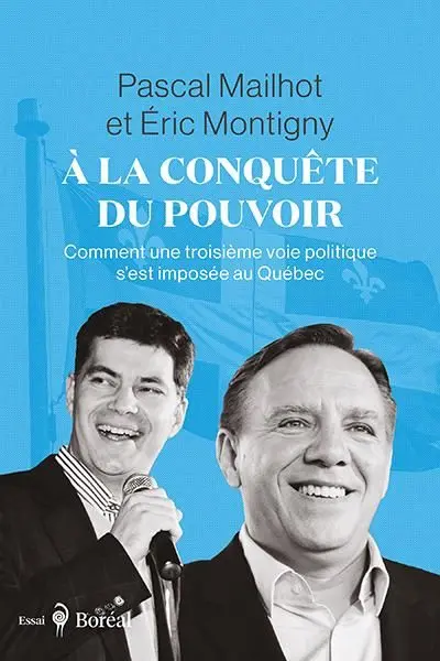 A la conquête du pouvoir : Comment une troisième voie politique s’est imposée au Québec