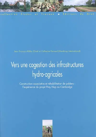 Vers une cogestion des infrastructures hydro-agricoles : construction associative et réhabilitation de polders : l'expérience du projet Prey Nup (Cambodge)