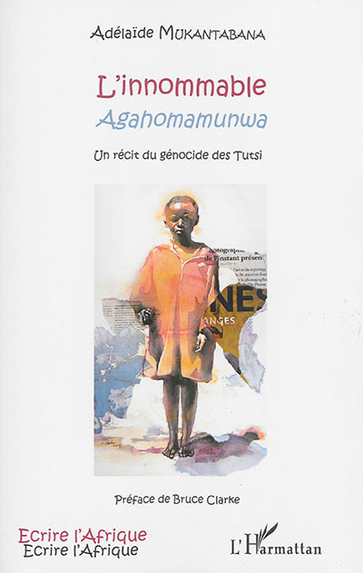 L'innommable Agahomamunwa : un récit du génocide des Tutsi