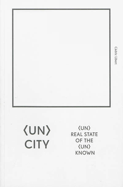 UnCity : (un)real state of the (un)known
