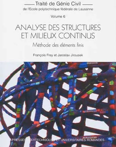 Traité de génie civil de l'Ecole polytechnique fédérale de Lausanne. Vol. 6. Analyse des structures et milieux continus : méthode des éléments finis