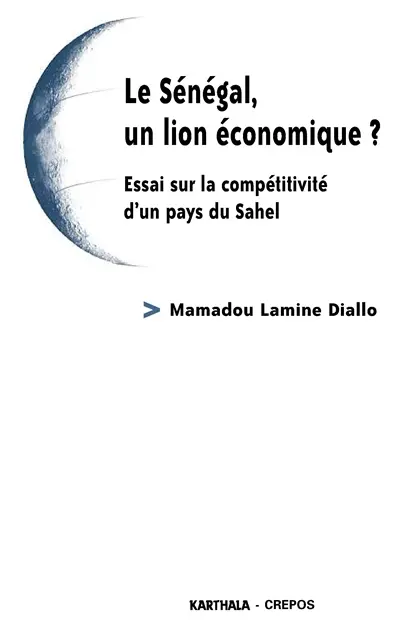 Le Sénégal, un lion économique ? : essai sur la compétitivité d'un pays du Sahel