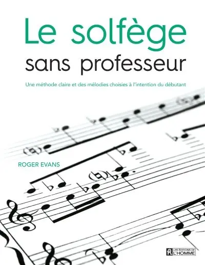 Le solfège sans professeur : une méthode claire et des mélodies choisies à l'intention du débutant