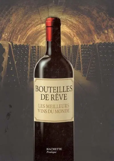 Bouteilles de rêve : les meilleurs vins du monde
