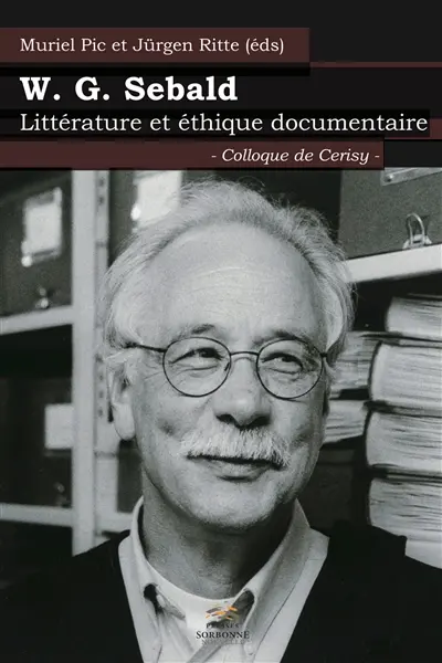 W.G. Sebald : littérature et éthique documentaire : colloque de Cerisy