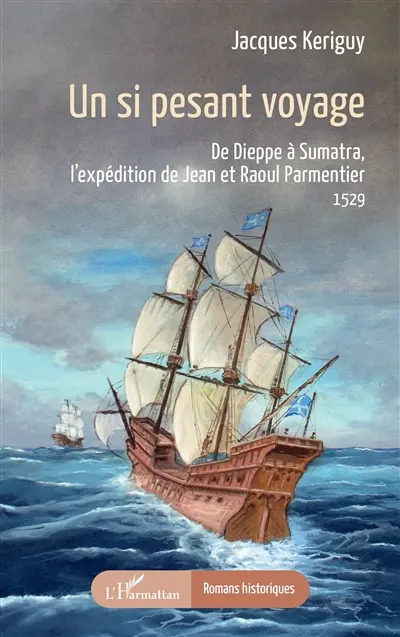 Un si pesant voyage : de Dieppe à Sumatra, l'expédition de Jean et Raoul Parmentier : 1529