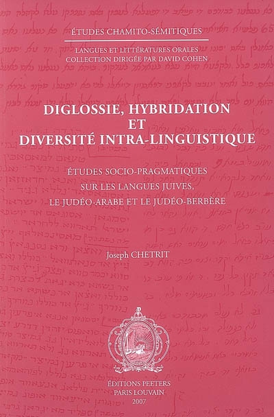 Diglossie, hybridation et diversité intra-linguistique : études socio-pragmatiques sur les langues juives, le judéo-arabe et le judéo-berbère