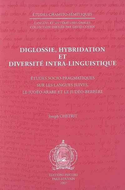 Diglossie, hybridation et diversité intra-linguistique : études socio-pragmatiques sur les langues juives, le judéo-arabe et le judéo-berbère
