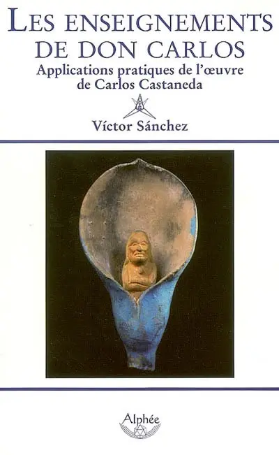 Les enseignements de Don Carlos : applications pratiques de l'oeuvre de Carlos Castaneda