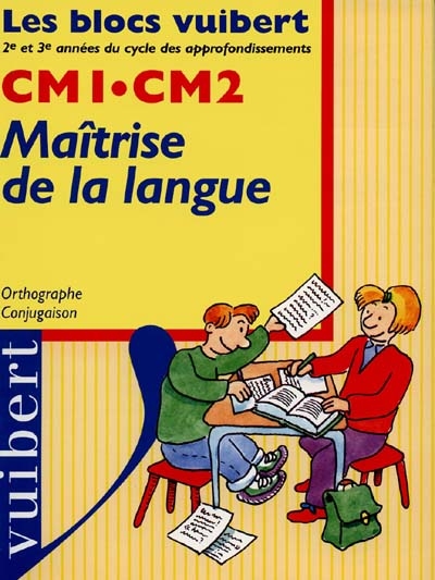 Maîtrise de la langue, CM1, CM2 : orthographe, conjugaison