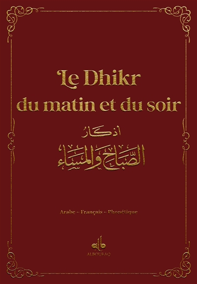 Le dhikr du matin et du soir : invocations et rappel : arabe-français-phonétique, bordeaux