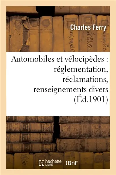 Automobiles et vélocipèdes : réglementation, réclamations, renseignements divers